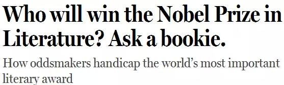 《紐約客》雜志2014年刊發(fā)過一篇“諾貝爾獎競猜史”的文章，介紹了一位“業(yè)余寫點詩”的Ladbrokes賠率編制人員的工作：接觸文學(xué)圈、逛文學(xué)論壇、刷作者的twitter，然后編寫獲獎賠率表。